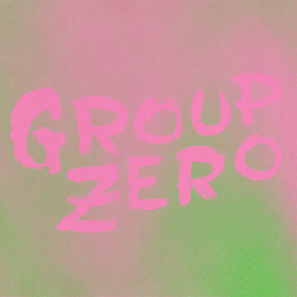 Group Zero - Everyone's Already Come Apart
