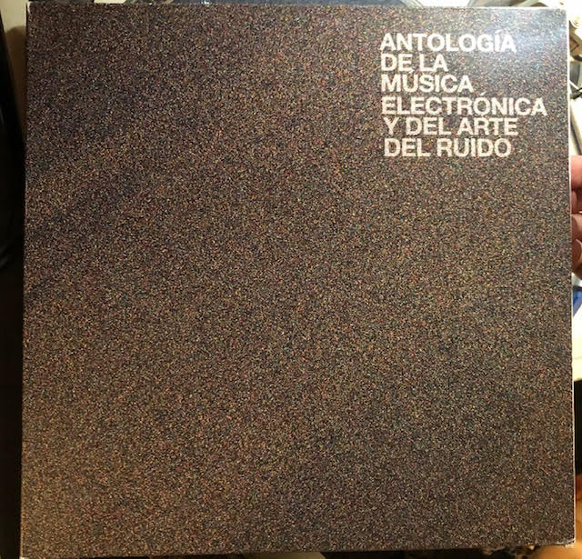 Various – Antología De La Música Electrónica Y Del Arte Del Ruido (4 lp set, Mexico 2016)